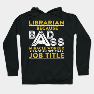 Librarian Because Badass Miracle Worker Is Not An Official Job Title Hoodie